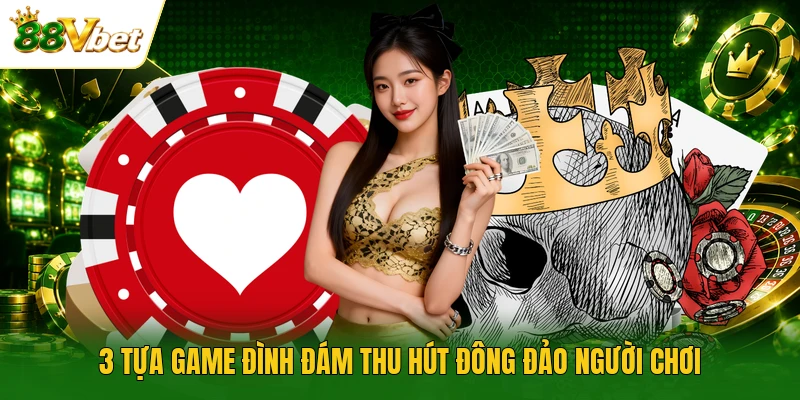 3 tựa game đình đám thu hút đông đảo người chơi