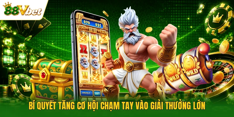Bí quyết tăng cơ hội chạm tay vào giải thưởng lớn