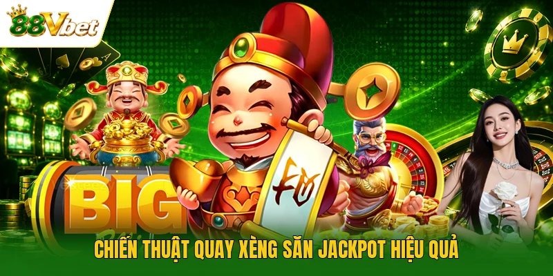 Chiến thuật quay xèng săn jackpot hiệu quả