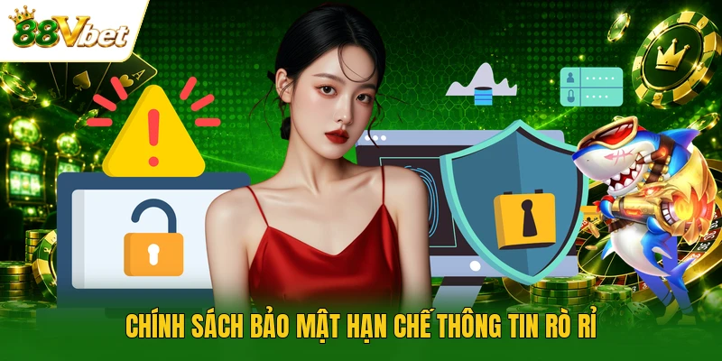Chính sách bảo mật hạn chế thông tin rò rỉ