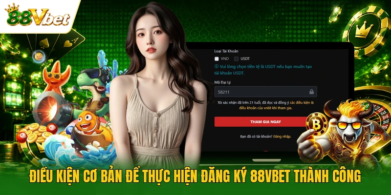 Điều kiện cơ bản để thực hiện đăng ký 88VBET thành công
