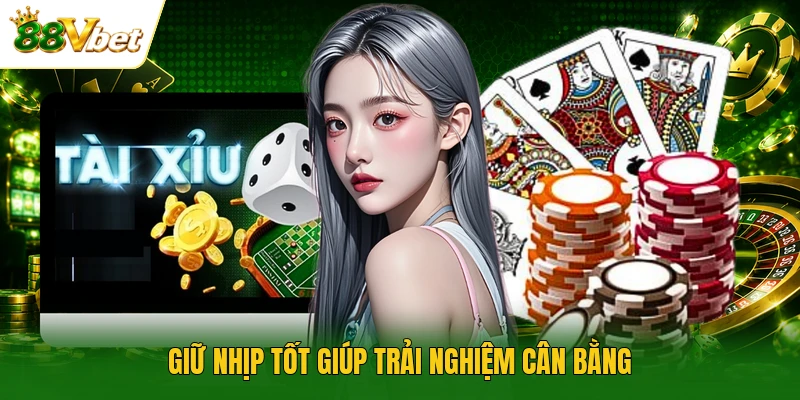 Giữ nhịp tốt giúp trải nghiệm cân bằng