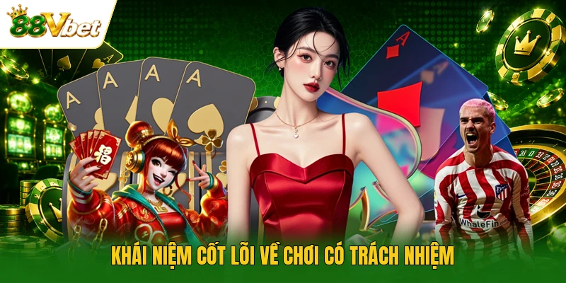 Khái niệm cốt lõi về chơi có trách nhiệm