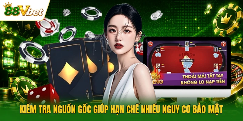 Kiểm tra nguồn gốc giúp hạn chế nhiều nguy cơ bảo mật
