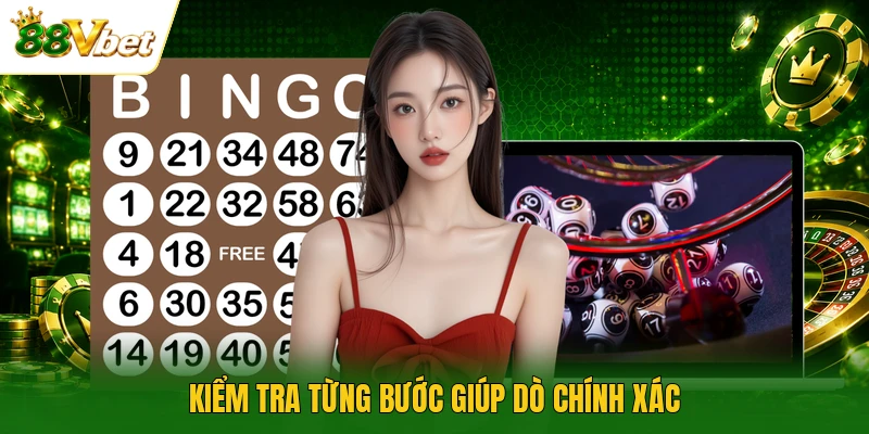 Kiểm tra từng bước giúp dò chính xác