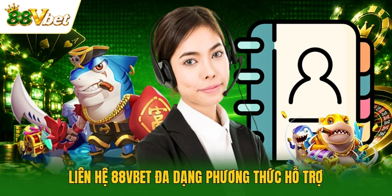 Liên hệ 88VBET đa dạng phương thức hỗ trợ
