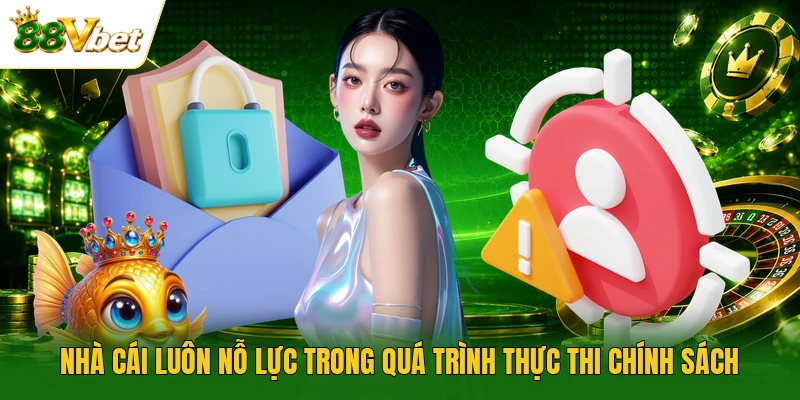 Nhà cái luôn nỗ lực trong quá trình thực thi chính sách
