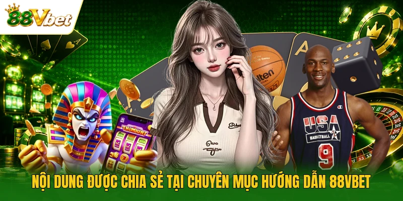 Nội dung được chia sẻ tại chuyên mục hướng dẫn 88VBET