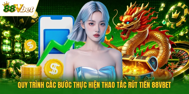 Quy trình các bước thực hiện thao tác rút tiền 88VBET