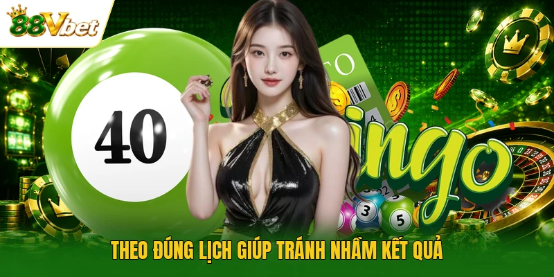 Theo đúng lịch giúp tránh nhầm kết quả