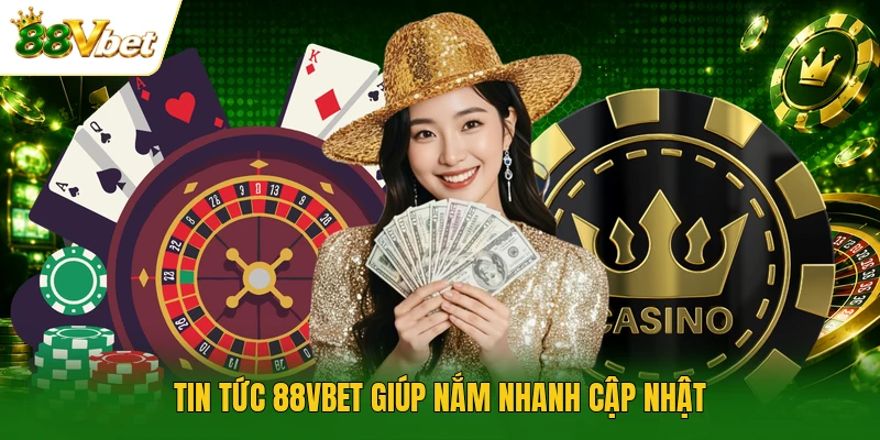 Tin tức 88VBET giúp nắm nhanh cập nhật