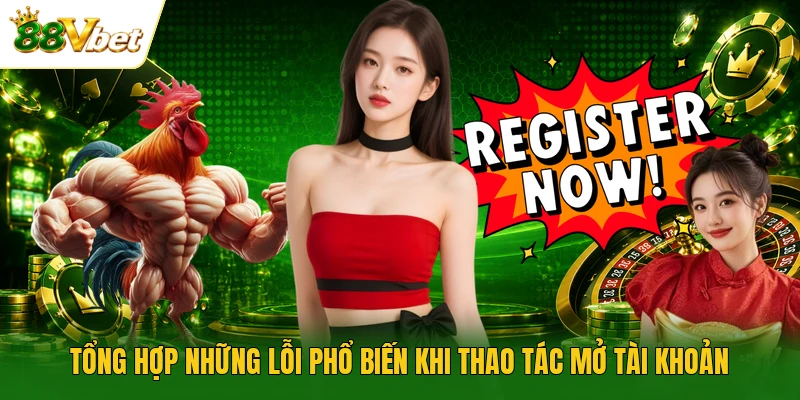 Tổng hợp những lỗi phổ biến khi thao tác mở tài khoản