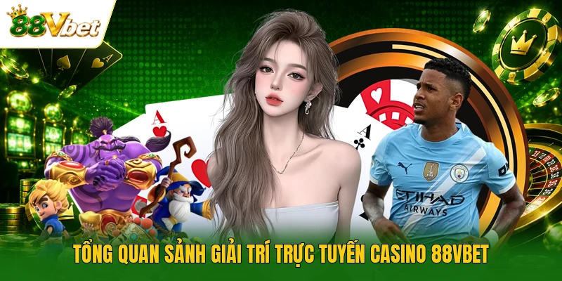 Tổng quan sảnh giải trí trực tuyến casino 88VBET