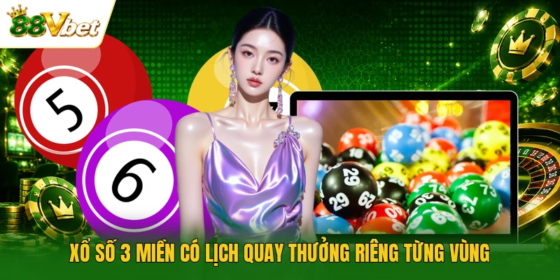 Xổ số 3 miền có lịch quay thưởng riêng từng vùng